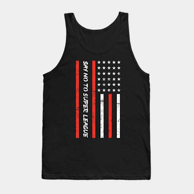 Say No To Super League Tank Top by vemo